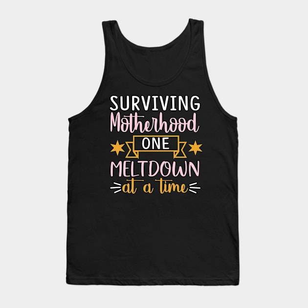 Surviving Motherhood one meltdown at atime Tank Top by doctor ax